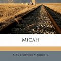 Cover Art for 9781176492820, Micah by Max Leopold Margolis