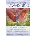 Cover Art for B07M6ZTKP8, Aboriginal Secrets of Awakening: A Journey of Healing and Spirituality with a Remote Australian Tribe by Robbie Holz, Christiann Howard