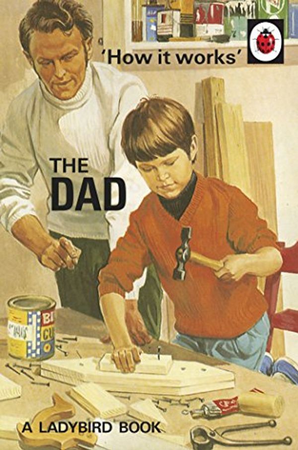 Cover Art for B01CTN74I6, How it Works: The Dad by Jason Hazeley, Joel Morris