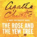 Cover Art for 9780007357925, The Rose and the Yew Tree: A Mary Westmacott Novel by Agatha Christie, Mary Westmacott