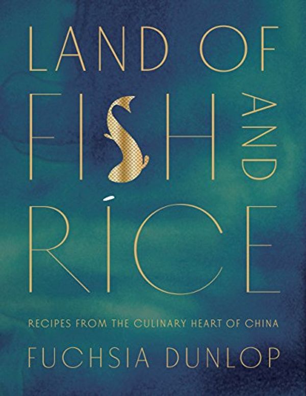 Cover Art for B01BX7S2ZS, Land of Fish and Rice: Recipes from the Culinary Heart of China by Fuchsia Dunlop