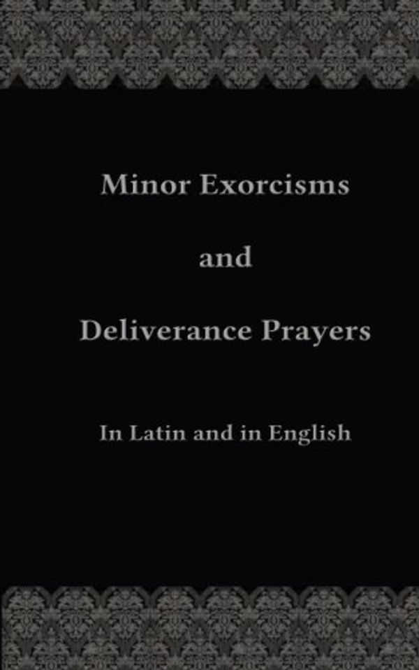 Cover Art for 9781508798903, Minor Exorcisms and Deliverance Prayers: In Latin and English by Fr. Chad Ripperger