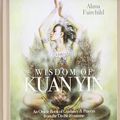 Cover Art for 9780738744971, Wisdom of Kuan Yin: Guidance & Prayers from the Divine Feminine by Alana Fairchild