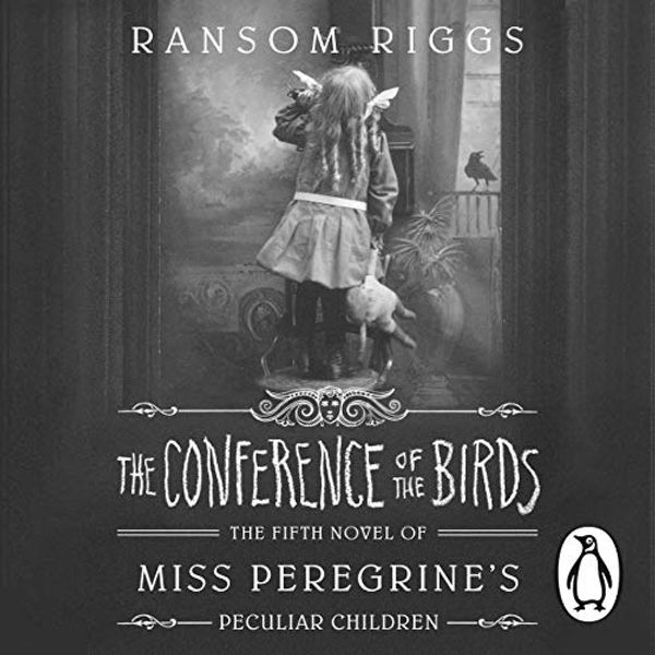 Cover Art for B07VYLPZJZ, The Conference of the Birds: Miss Peregrine's Peculiar Children by Ransom Riggs