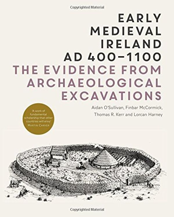 Cover Art for 9781904890607, Early Medieval Ireland AD 400-1100: the Evidence from Archaeological Excavations by O'Sullivan, Aidan, Finbar McCormick, Thomas Kerr, Lorcan Harney
