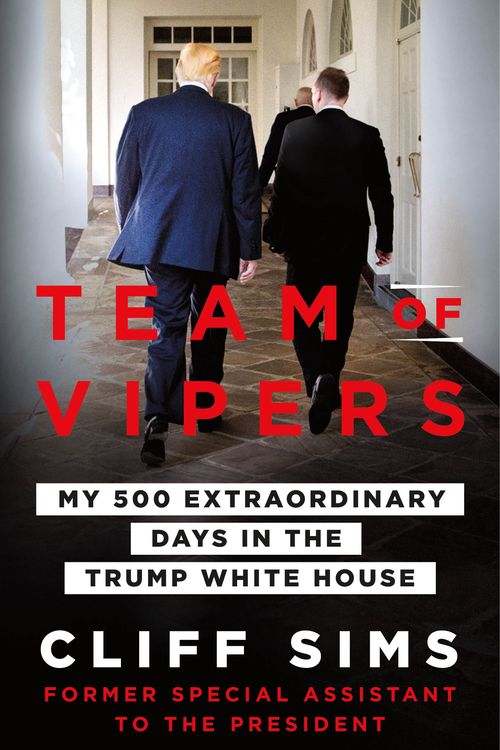 Cover Art for 9781250253644, Team of Vipers: My 500 Extraordinary Days in the Trump White House by Cliff Sims