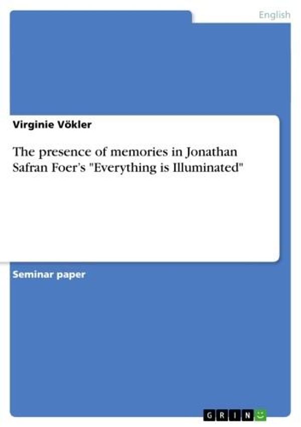 Cover Art for 9783638828871, The presence of memories in Jonathan Safran Foer's 'Everything is Illuminated' by Virginie Vökler