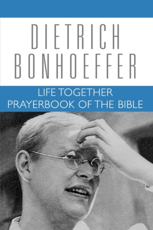 Cover Art for 9780800683252, Life Together and Prayerbook of the Bible by Dietrich Bonhoeffer