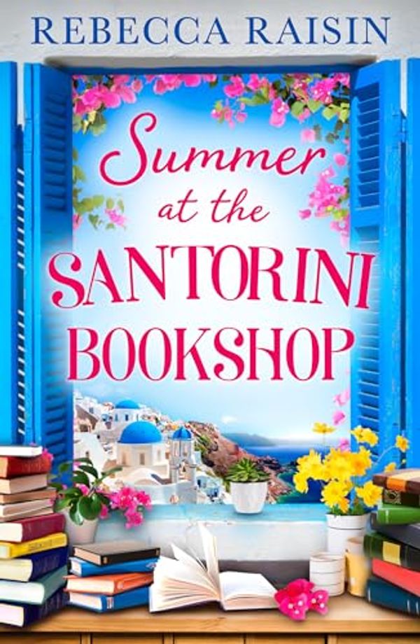 Cover Art for B0CMC6WCTF, Summer at the Santorini Bookshop: A heart-warming and laugh-out-loud summer rom-com for 2023! by Rebecca Raisin