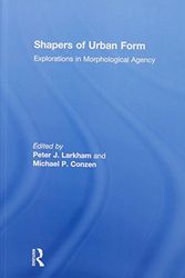 Cover Art for 9780415738897, Shapers of Urban Form: Explorations in Morphological Agency by P. J Larkham (editor), Michael P Conzen (editor), Keith D Lilley
