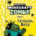 Cover Art for B00WAK43JC, Diary of a Minecraft Zombie Book 5: School Daze (An Unofficial Minecraft Book) by Zack Zombie