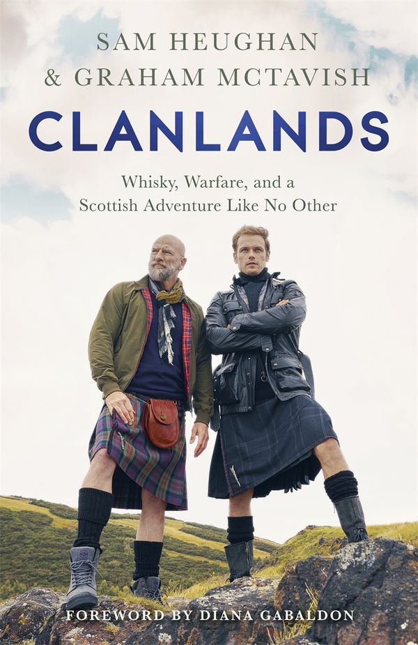 Cover Art for 9781529342000, Clanlands: Whisky, Warfare, and a Scottish Adventure Like No Other by Sam Heughan, Graham McTavish
