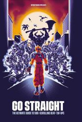 Cover Art for 9781838019150, Go Straight: The Ultimate Guide to Side-Scrolling Beat-'Em-Ups by Bitmap Books