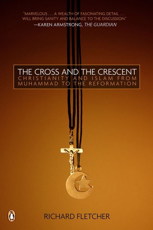 Cover Art for 9780143034810, The Cross and the Crescent by Richard Fletcher