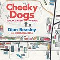 Cover Art for B07P3XYLGG, Cheeky Dogs: To Lake Nash and Back by Dion Beasley, Johanna Bell