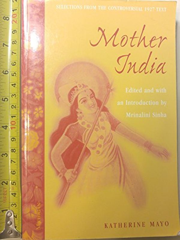 Cover Art for 9780472067152, Mother India: Selections from the Controversial 1927 Text, Edited and with an Introduction by Mrinalini Sinha by Katherine Mayo
