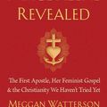 Cover Art for 9781401954291, Mary Magdalene Revealed: The First Apostle, Her Feminist Gospel & the Christianity We Haven't Tried Yet by Meggan Watterson