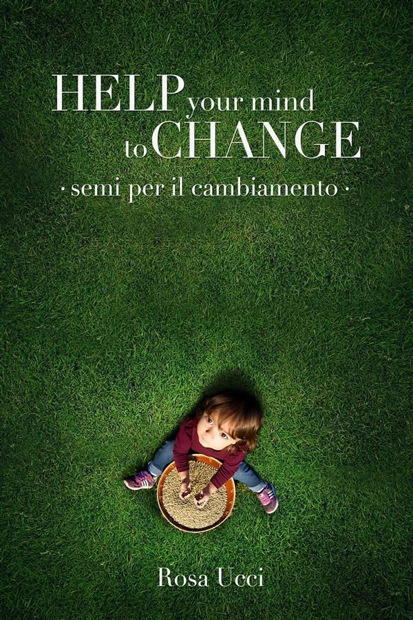 Cover Art for 9781312742390, Help Your Mind to Change by Rosa Ucci