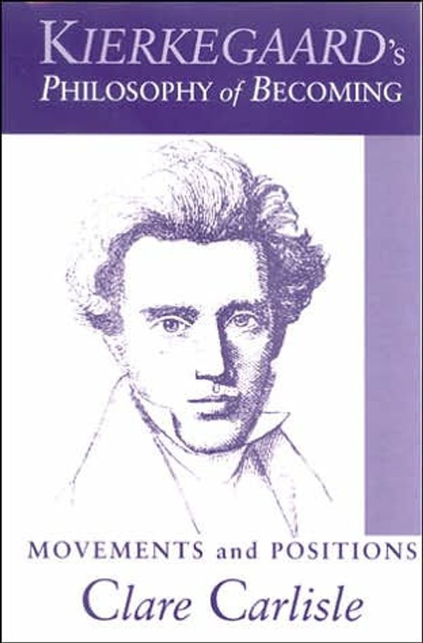 Cover Art for 9780791482803, Kierkegaard's Philosophy of Becoming by Clare Carlisle