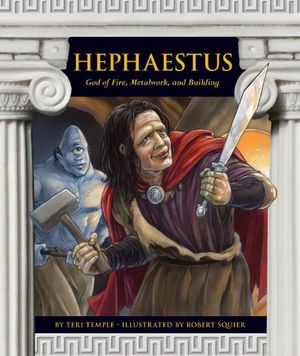 Cover Art for B00HZXOXLM, Hephaestus: God of Fire, Metalwork, and Building (Greek Mythology) by Teri Temple