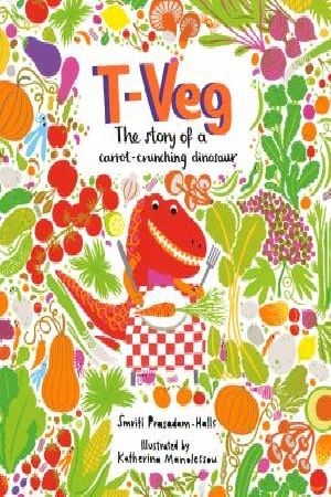 Cover Art for 9781847806833, T-VegThe Tale of a Carrot Crunching Dinosaur by Smriti Prasadam-Halls