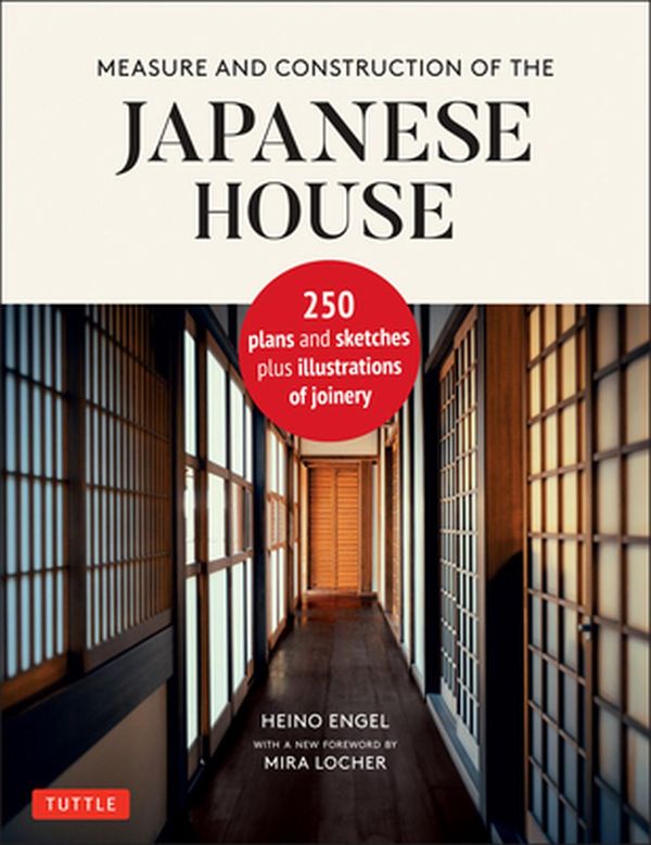 Cover Art for 9784805316467, Measure and Construction of the Japanese House: 250 Plans and Sketches Plus Illustrations of Joinery by Heino Engel