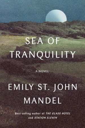 Cover Art for 9780593321447, Sea of Tranquility by Emily St. John Mandel
