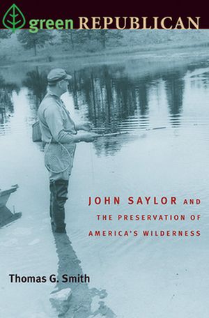 Cover Art for 9780822962540, Green Republican: John Saylor and the Preservation of America's Wilderness by Smith, Thomas G.