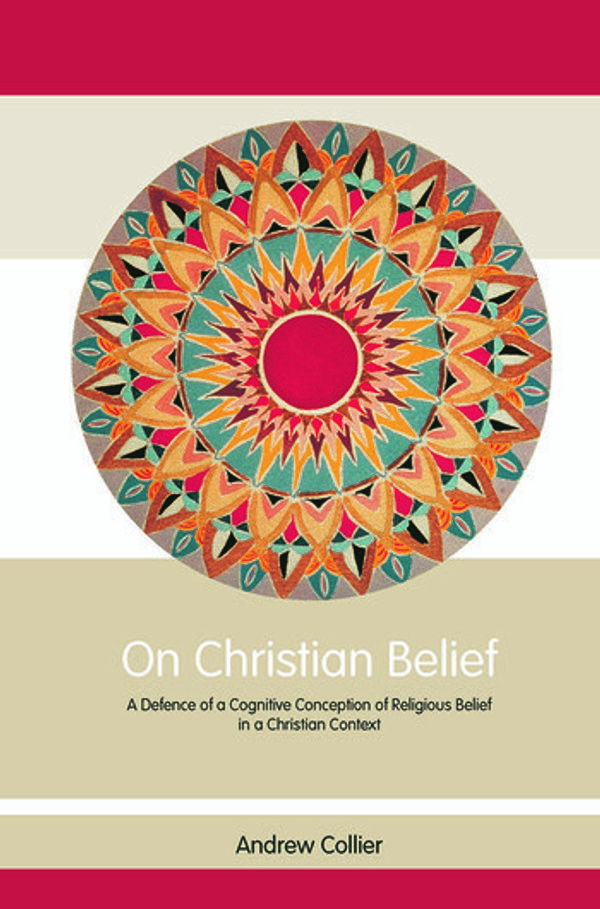 Cover Art for 9780415860017, On Christian Belief: A Defence of a Cognitive Conception of Religious Belief in a Christian Context (Routledge Studies in Critical Realism) by Andrew Collier