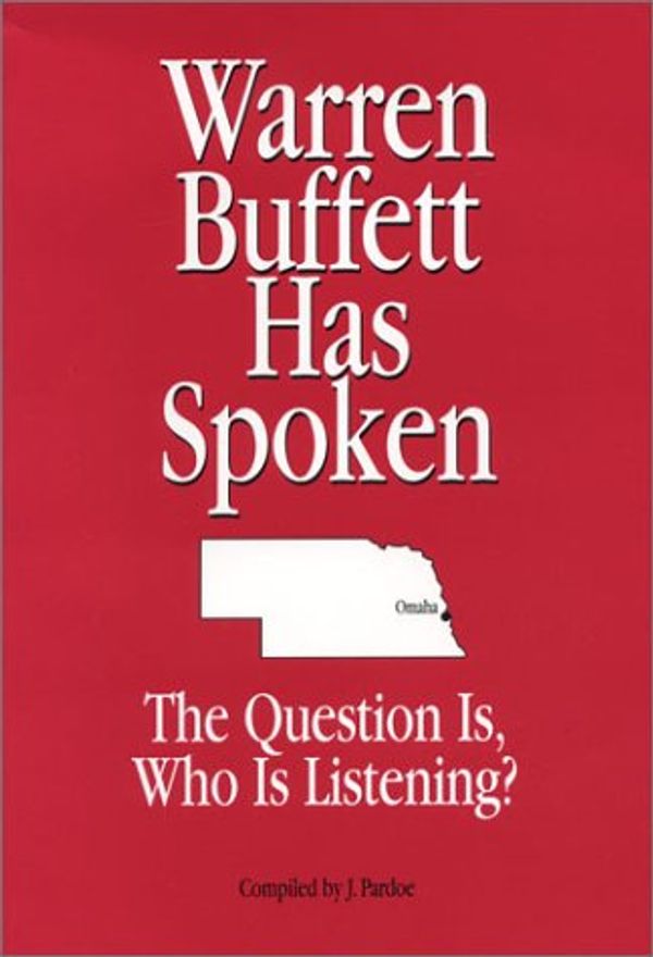 Cover Art for 9780974193403, Warren Buffett Has Spoken. The Question Is, Who Is Listening? by Warren Buffett