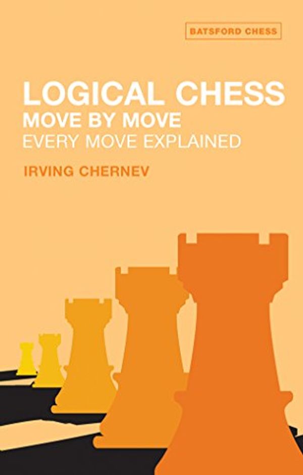 Cover Art for 8601404263330, Logical Chess : Move By Move: Every Move Explained (Batsford Chess Book) by Irving Chernev