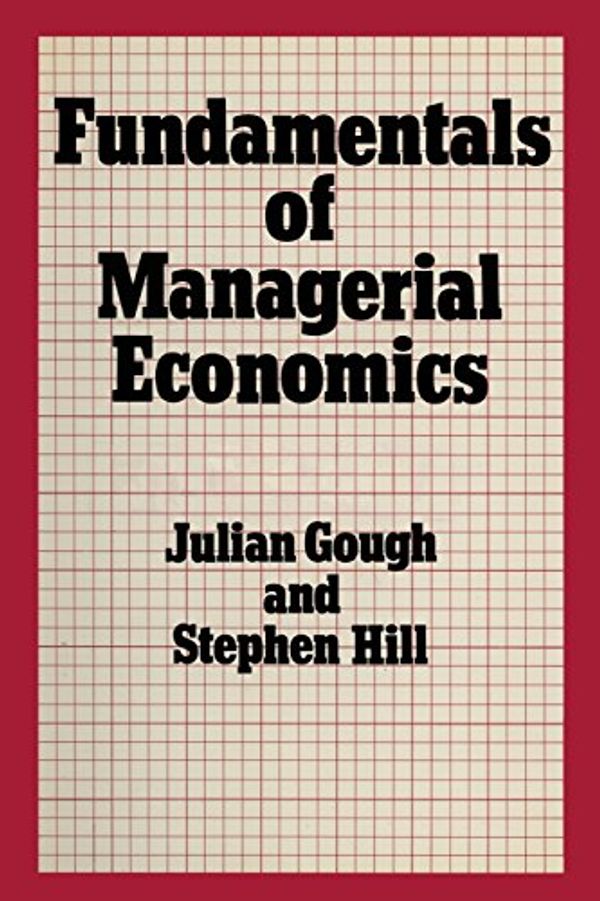 Cover Art for 9780333266663, Fundamentals of Managerial Economics by Julian Gough, Stephen Hill