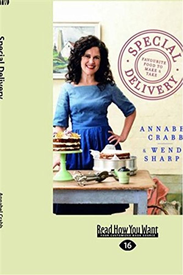 Cover Art for 9781459699830, Special Delivery: Favourite Food to Make and Take by Annabel Crabb and Wendy Sharpe