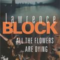 Cover Art for 9780752877679, All The Flowers Are Dying by Lawrence Block