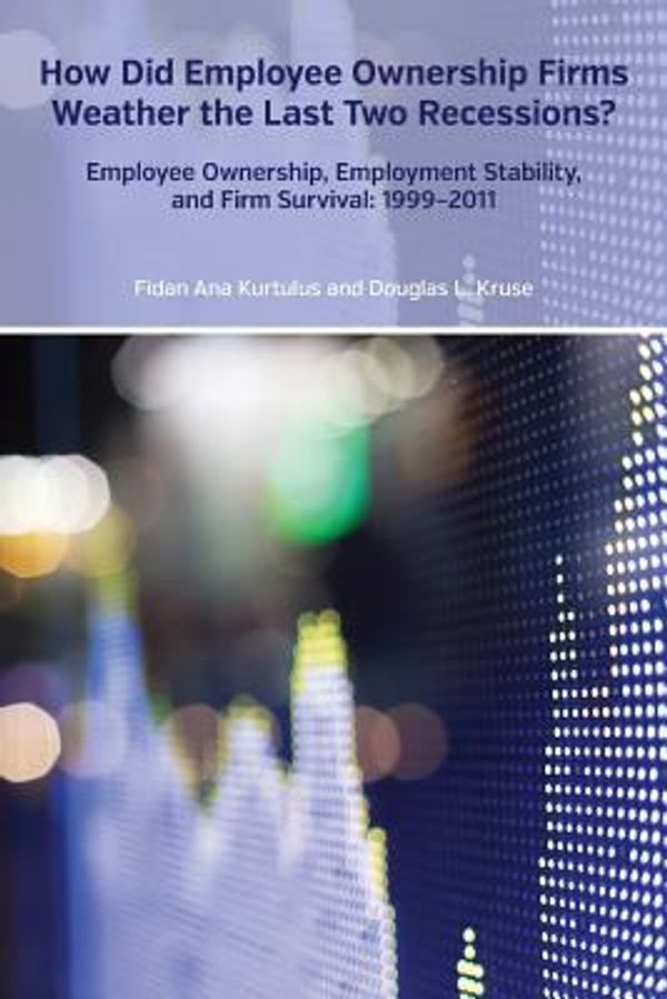 Cover Art for 9780880995252, How Did Employee Ownership Firms Weather the Last Two Recessions?Employee Ownership, Employment Stability, and F... by Fidan Ana Kurtulus,Douglas L. Kruse