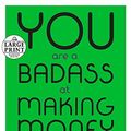 Cover Art for 9781524756352, You Are a Badass at Making Money: Master the Mindset of Wealth (Random House Large Print) by Jen Sincero
