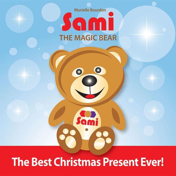 Cover Art for 9782924526439, Sami The Magic Bear: The Best Christmas Present Ever! by Murielle Bourdon