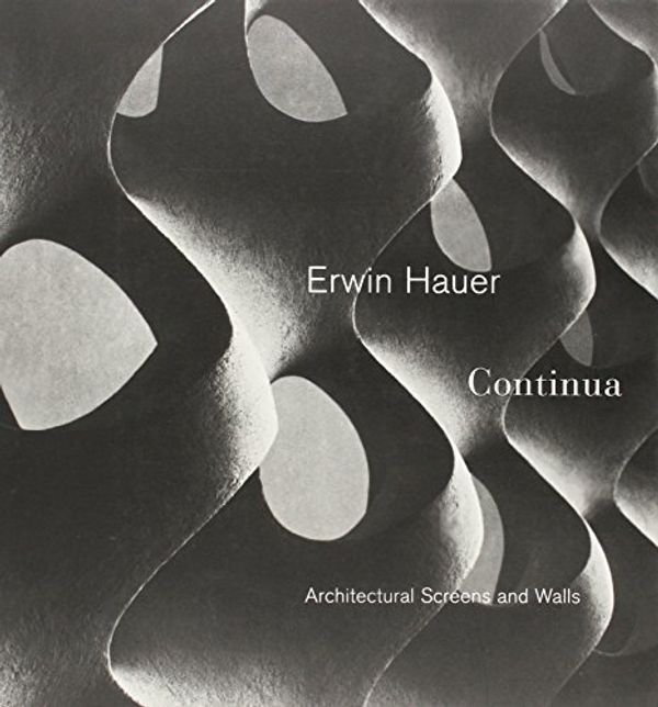 Cover Art for B015QKNCLW, Erwin Hauer: Continua-Architectural Screen and Walls by Hauer, Erwin(August 30, 2007) Paperback by 