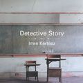 Cover Art for 9781846551833, Detective Story by Imre Kertész