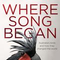 Cover Art for 9780857976376, Where Song Began by Tim Low