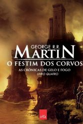 Cover Art for 9788580443769, AS CRONICAS DE GELO E FOGO: O FESTIM DOS CORVOS (LIVRO QUATRO) by George R. r. Martin