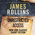 Cover Art for 9781799942351, Unrestricted Access Lib/E: New and Classic Short Fiction by James Rollins