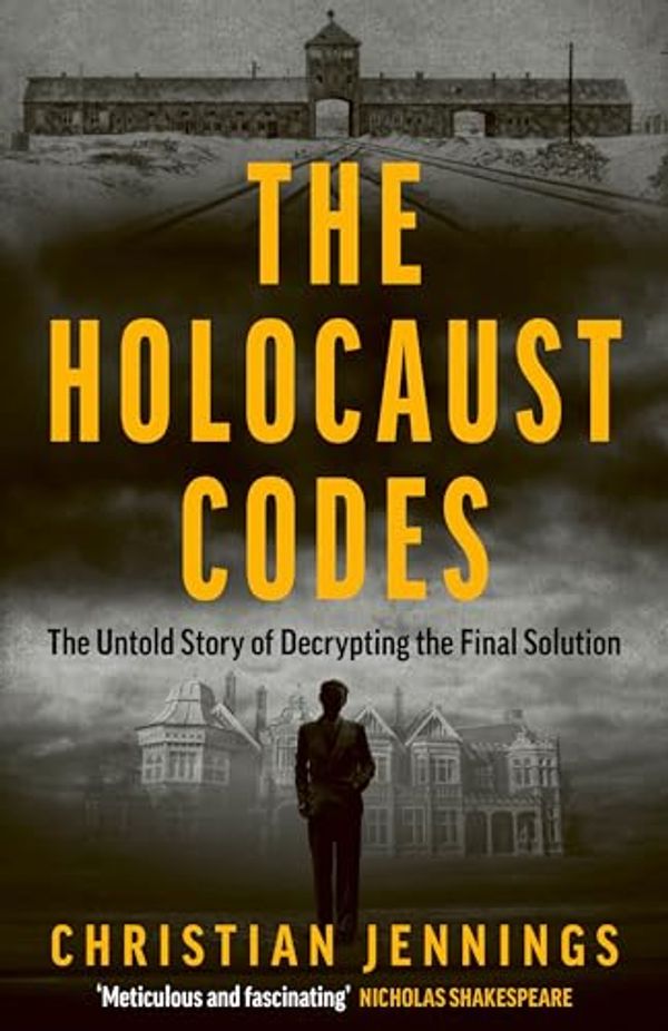 Cover Art for B0CSW29WMY, The Holocaust Codes: The Untold Story of Decrypting the Final Solution by Jennings, Christian