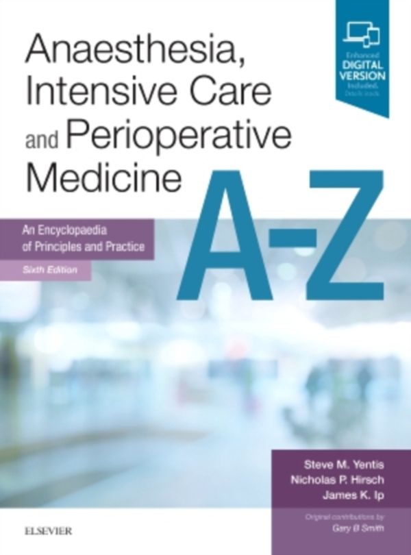Cover Art for 9780702071652, Anaesthesia, Intensive Care and Perioperative Medicine A-Z 6eAn Encyclopedia of Principles and Practice by Steve Yentis BSc MBBS FRCA MD MA