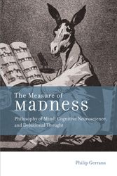 Cover Art for 9780262027557, The Measure of Madness: Philosophy of Mind, Cognitive Neuroscience, and Delusional Thought (Life & Mind: Philosophical Issues in Biology & Psychology) by Philip Gerrans