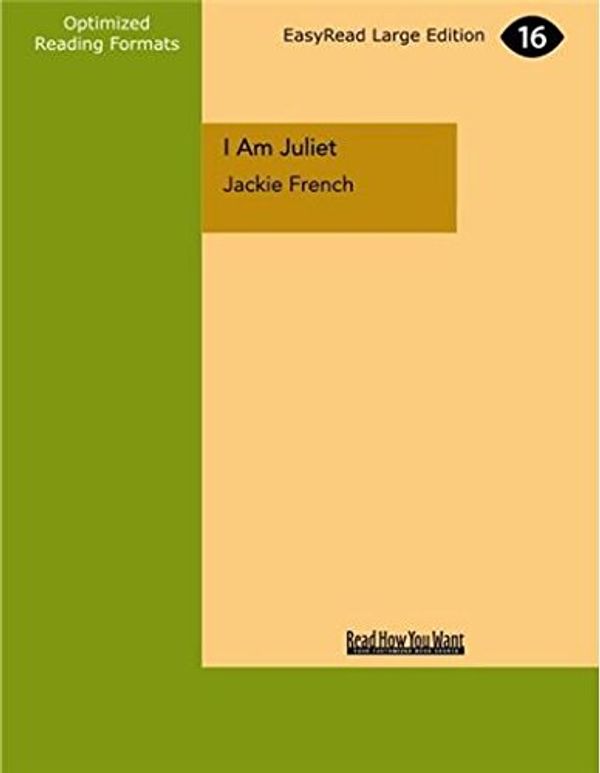 Cover Art for 9781459683709, I am Juliet by Jackie French