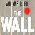 Cover Art for 1408860708, The Wall: A Modern Fable by William Sutcliffe