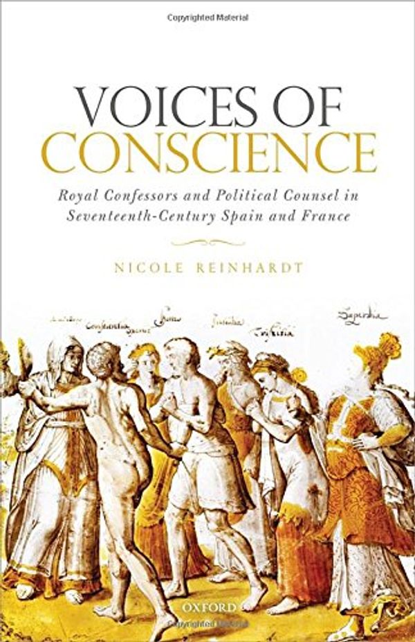 Cover Art for 9780198703686, Voices of ConscienceRoyal Confessors and Political Counsel in Seven... by Nicole Reinhardt