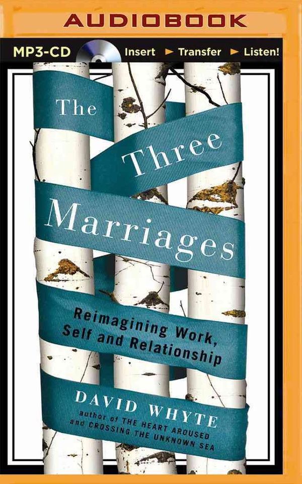 Cover Art for 9781491577233, The Three Marriages: Reimagining Work, Self and Relationship by David Whyte