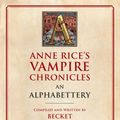 Cover Art for 9780525434733, Anne Rice's Vampire Chronicles An Alphabettery by Becket